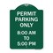 Signmission Permit Parking 8-00 Am to 5-00 Pm, Green & White Aluminum Sign, 18" x 24", GW-1824-23322 A-DES-GW-1824-23322 - alternate 1